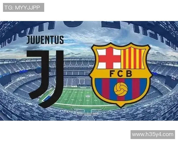 尤文图斯对阵巴塞罗那比赛直播在哪个频道观看信息详解